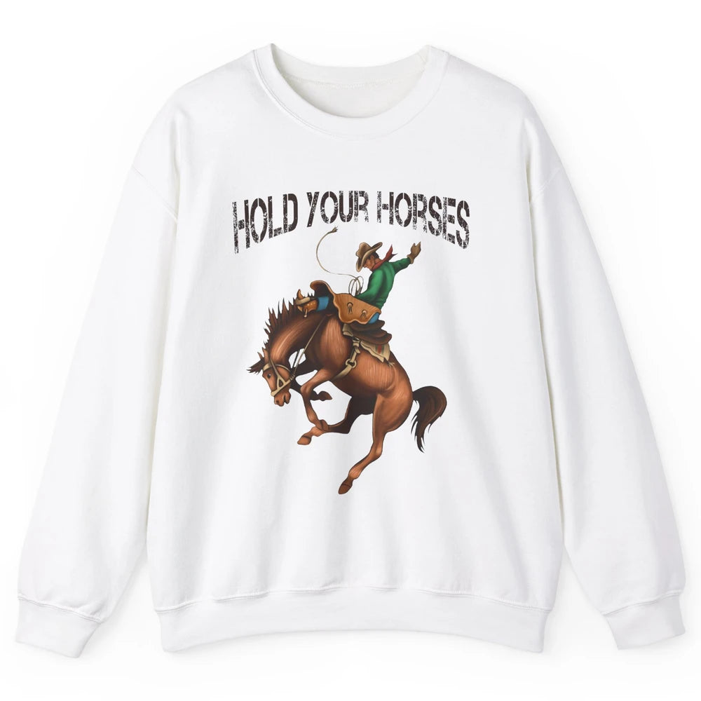 Retro Cowboy Rodeo Dad Hold Your Horses Western Country Gift Unisex Crewneck Sweatshirt