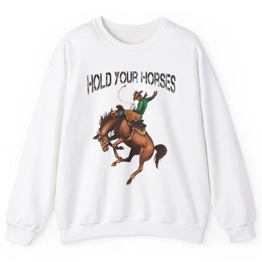 Retro Cowboy Rodeo Dad Hold Your Horses Western Country Gift Unisex Crewneck Sweatshirt
