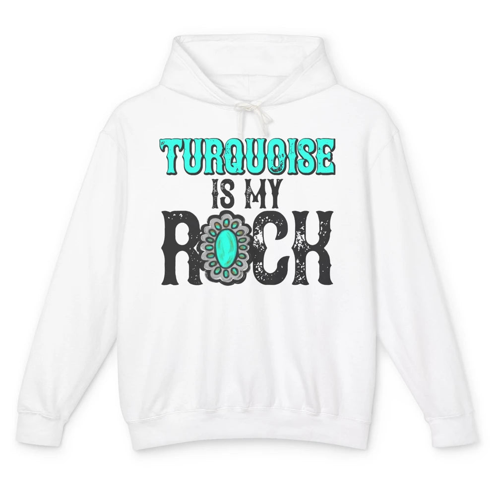 Retro Gemstone Turquoise Is My Rock Western Country Cowgirl Unisex Lightweight Hoodie