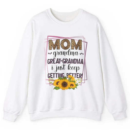 Mom Grandma Great-Grandma I Just Keep Getting Better Leopard Unisex Crewneck Sweatshirt
