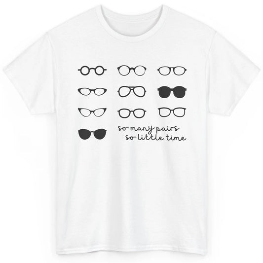 Optometry So Many Pairs Eyeglasses Optometrist Optician Life Classic Unisex T-Shirt