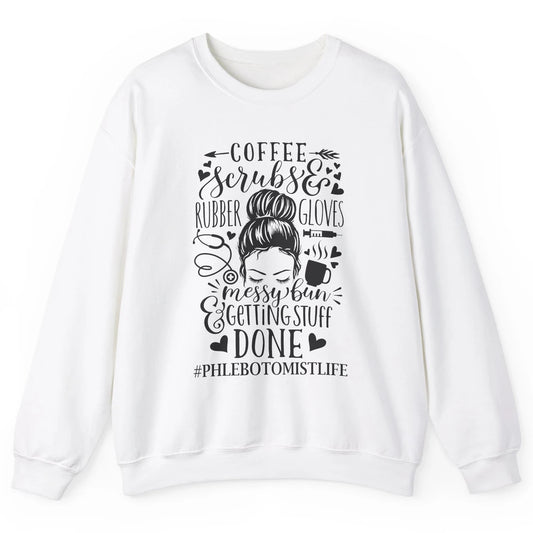 Phlebotomist Life Messy Bun Coffee Scrubs And Rubber Gloves Unisex Crewneck Sweatshirt