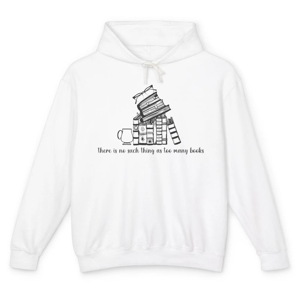 No Such Thing As Too Many Books Librarian Girl Reading Lover Unisex Lightweight Hoodie