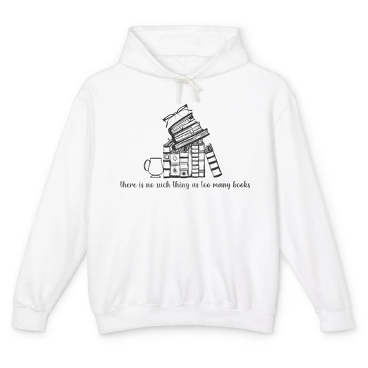 No Such Thing As Too Many Books Librarian Girl Reading Lover Unisex Lightweight Hoodie