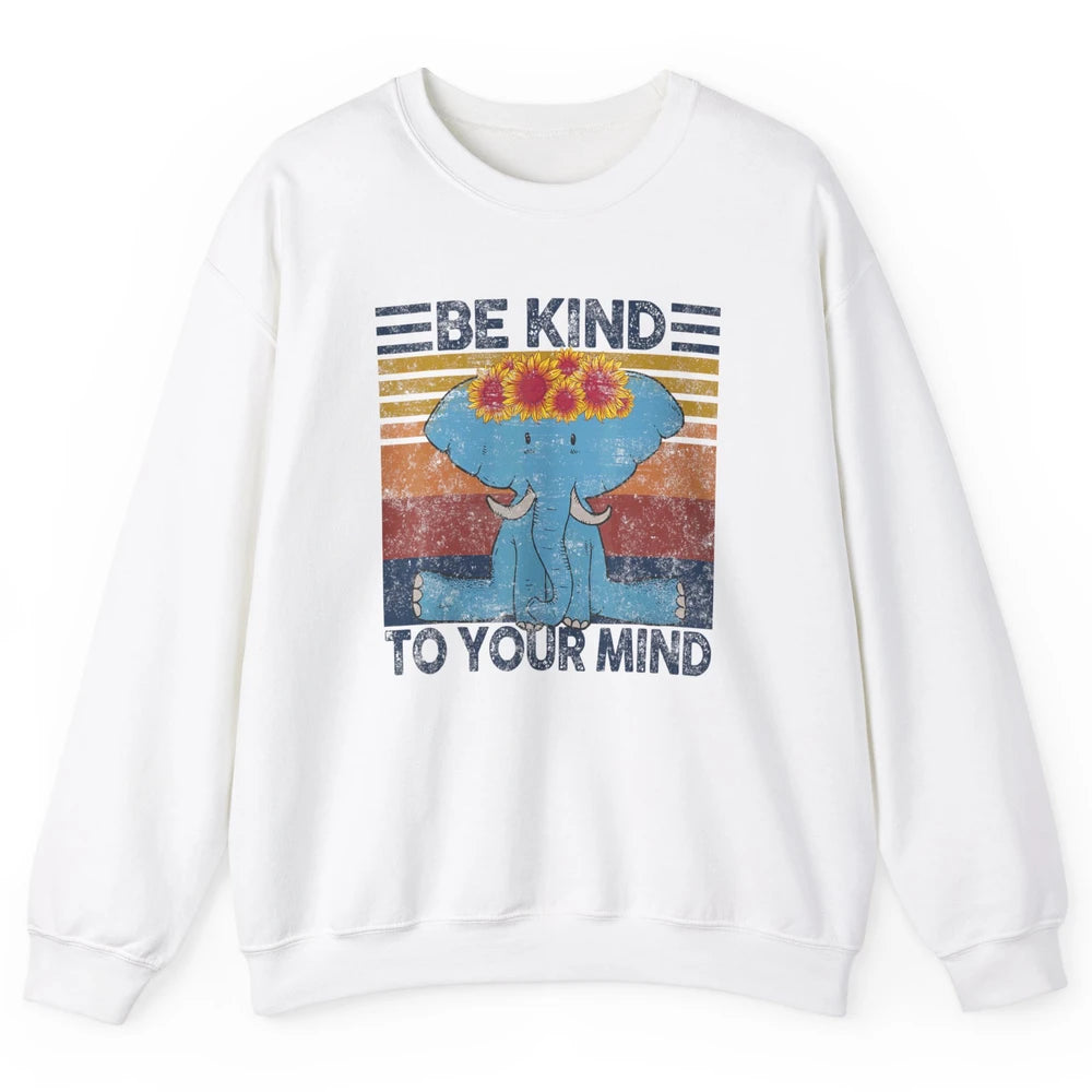 Retro Be Kind To Your Mind Elephant Mental Health Awareness Unisex Crewneck Sweatshirt