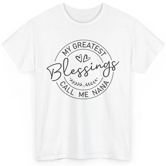 My Greatest Blessings Call Me Nana Heart Grandma Nana Gift Classic Unisex T-Shirt