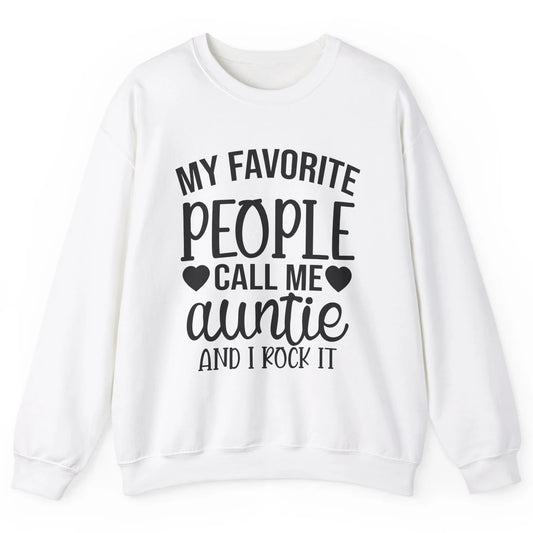 My Favorite People Call Me Auntie I Rock It Aunt Life Gift Unisex Crewneck Sweatshirt
