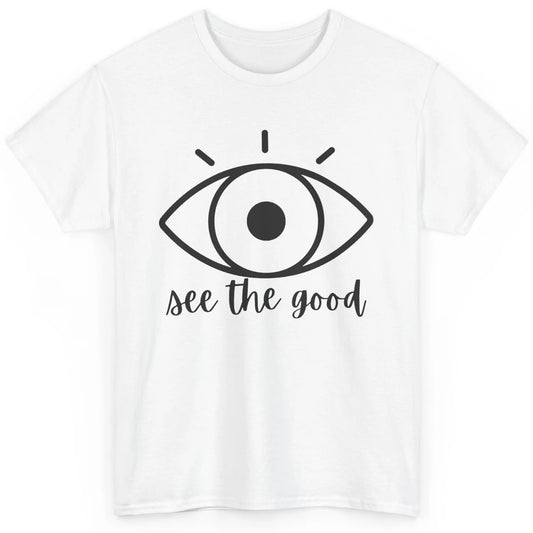 Optometrist Eye Doctor See The Good Ophthalmic Technician Classic Unisex T-Shirt