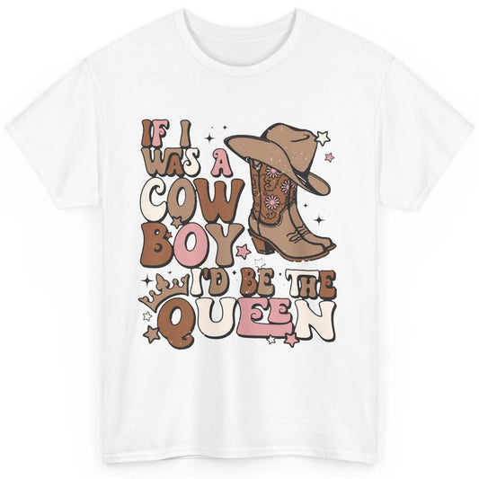 Retro Cowboy Boot Hat If I Was A Cowboy Be The Queen Western Classic Unisex T-Shirt