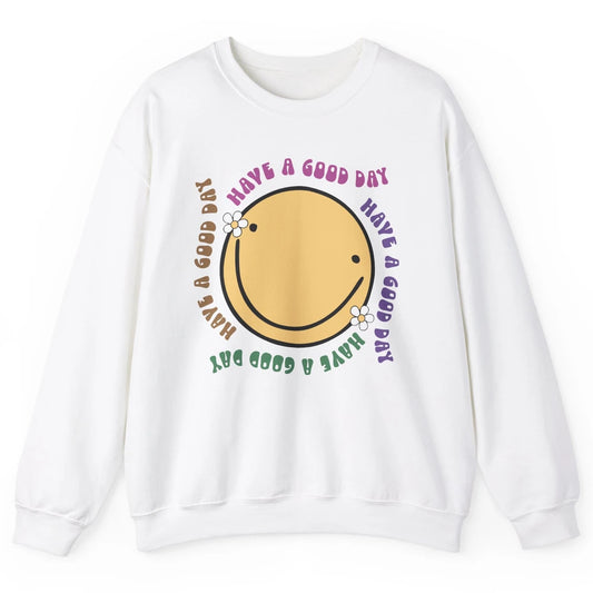Retro Groovy Smile Face Have A Good Day Inspirational Quote Unisex Crewneck Sweatshirt