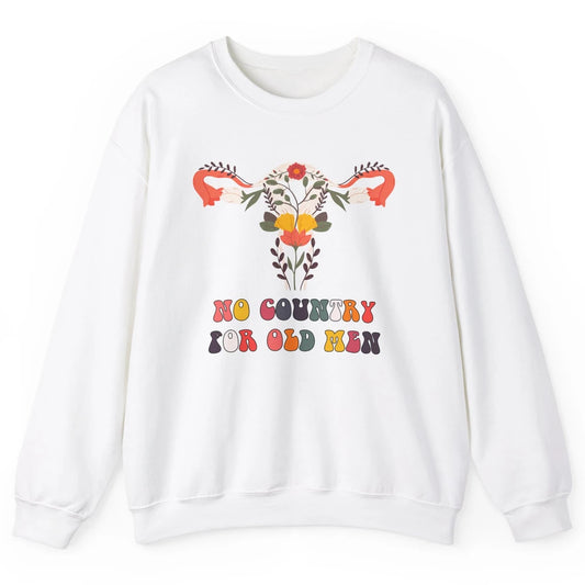 No Country For Old Men Feminist Uterus Feminism Women Rights Unisex Crewneck Sweatshirt
