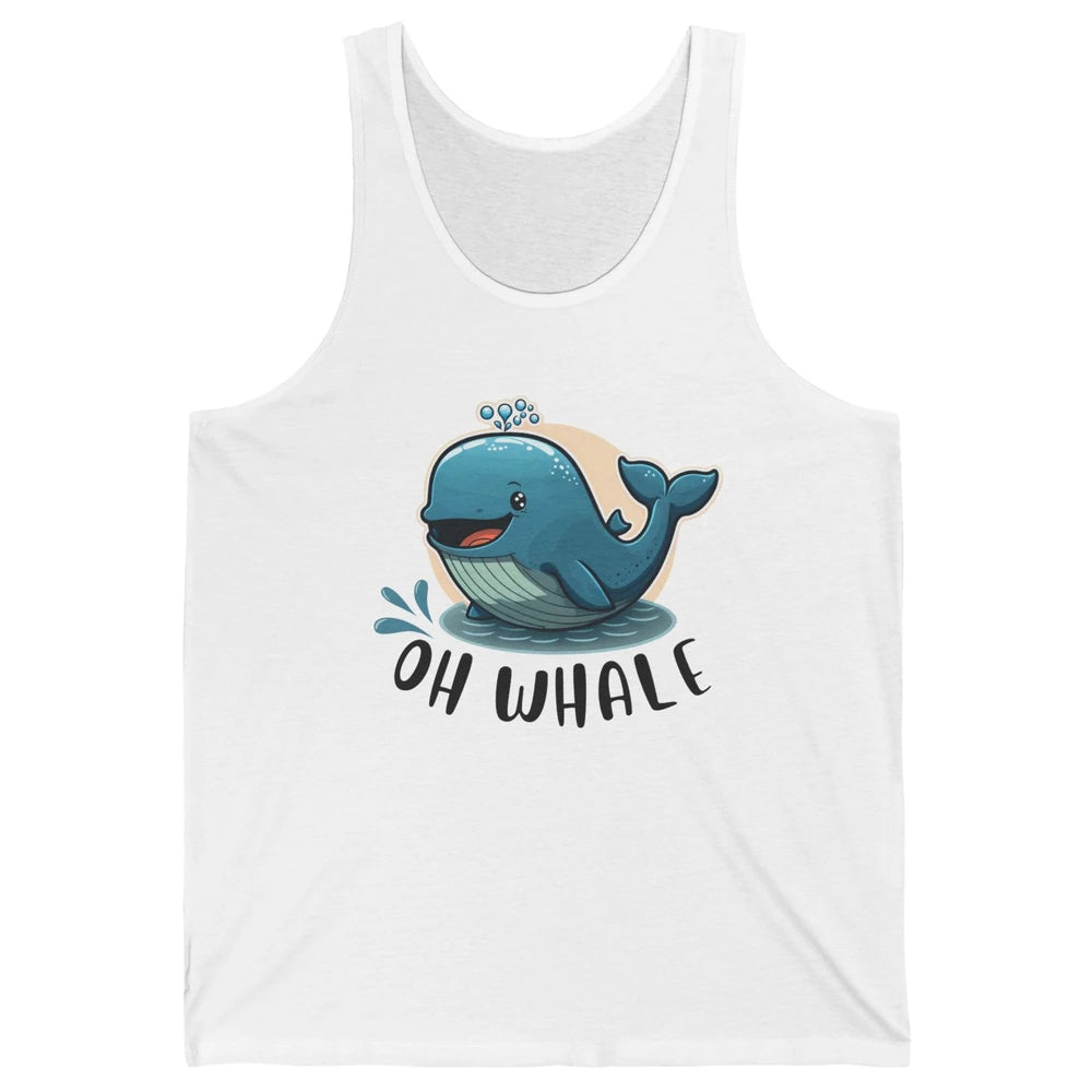 Funny Baby Whale Oh Whale Ocean Animal Positive Inspiration Unisex Jersey Tank