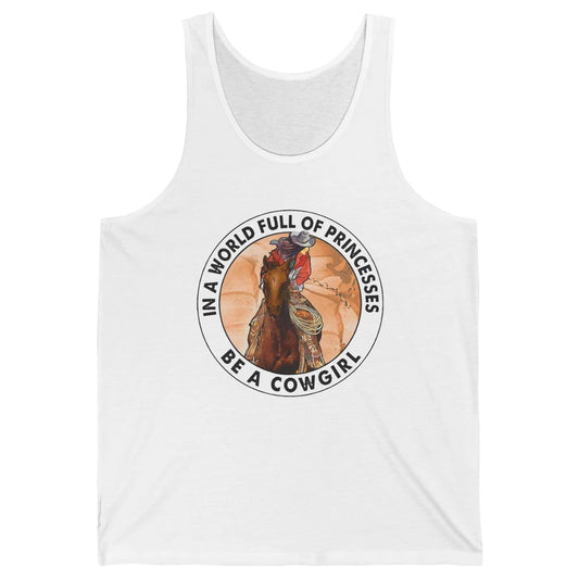 In A World Full Of Princesses Be Cowgirl Western Cowboy Gift Unisex Jersey Tank