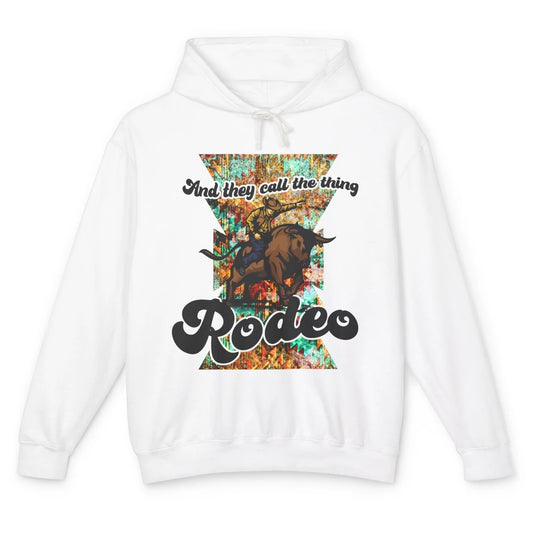 Retro Cowboy They Call The Thing Rodeo Dad Western Cowgirl Unisex Lightweight Hoodie