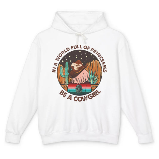 In A World Full Of Princesses Be A Cowgirl Country Girl Gift Unisex Lightweight Hoodie