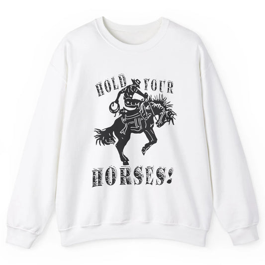 Retro Cowboy Hold Your Horses Western Country Rodeo Dad Gift Unisex Crewneck Sweatshirt