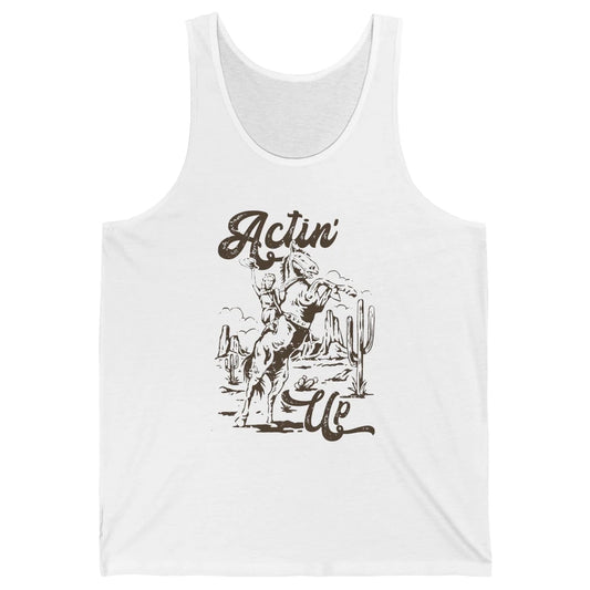 Actin' Up Cowgirl Rodeo Horse Retro Western Country Girls Unisex Jersey Tank