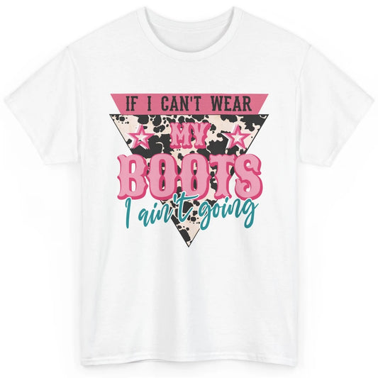 Retro If I Can't Wear My Boots I Ain't Going Western Cowgirl Classic Unisex T-Shirt