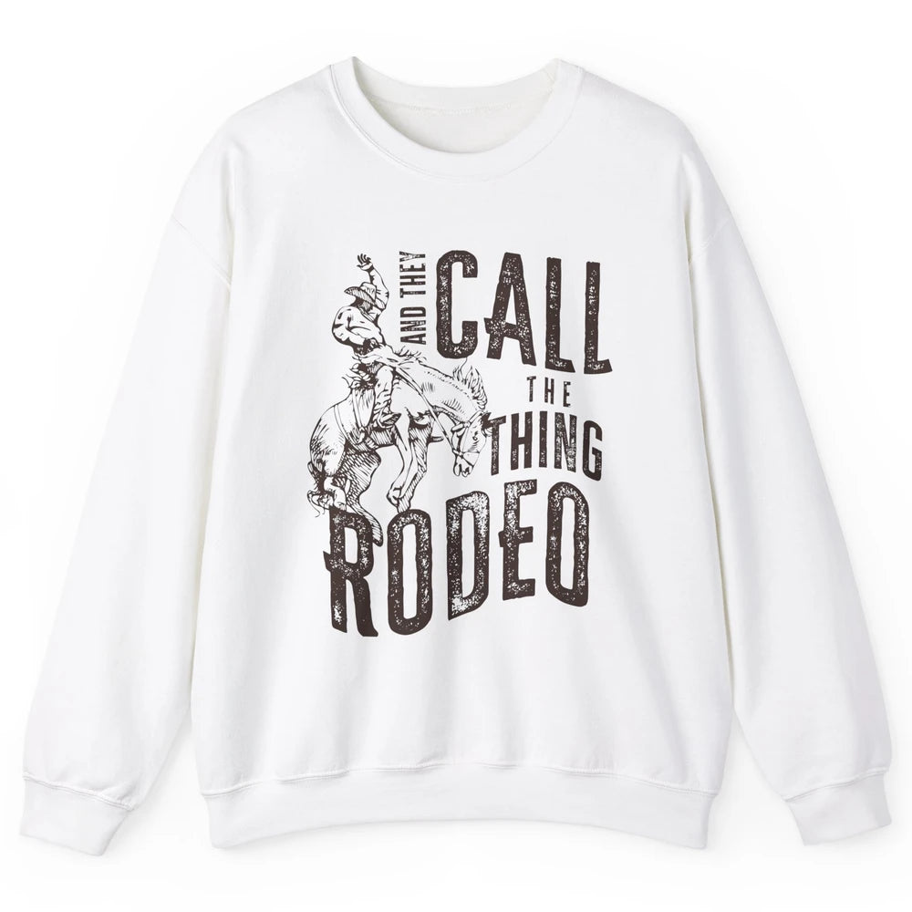Retro Cowboy Horsing And They Call The Thing Rodeo Western Unisex Crewneck Sweatshirt