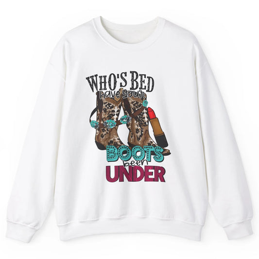 Retro Cowgirl Boots Whose Bed Your Boots Been Under Western Unisex Crewneck Sweatshirt