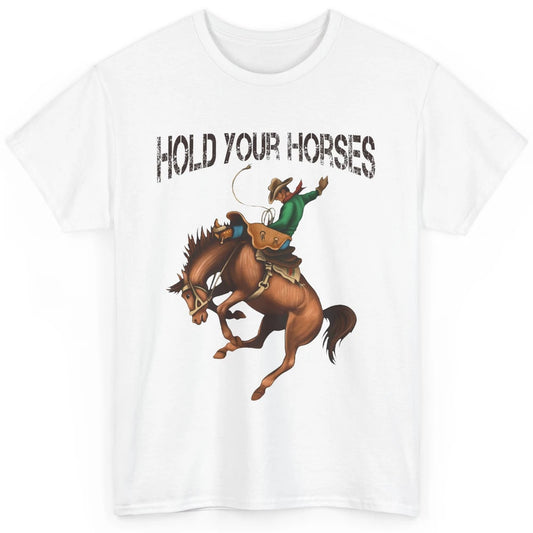 Retro Cowboy Rodeo Dad Hold Your Horses Western Country Gift Classic Unisex T-Shirt