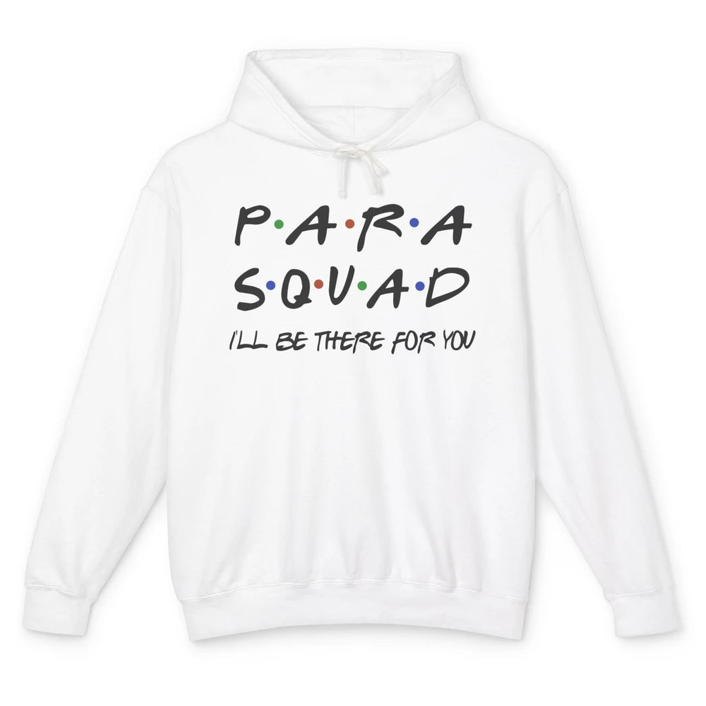 Para Squad I'll Be There For You Paraprofessional Teacher Unisex Lightweight Hoodie