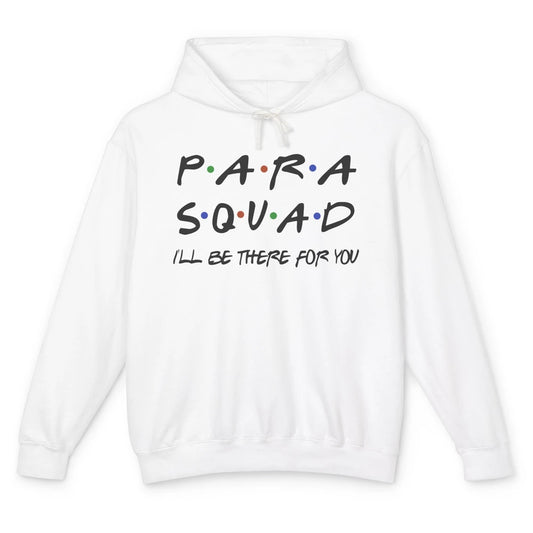 Para Squad I'll Be There For You Paraprofessional Teacher Unisex Lightweight Hoodie