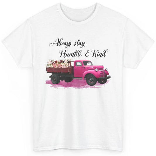 Retro Floral Truck Always Stay Humble And Kind Inspirational Classic Unisex T-Shirt