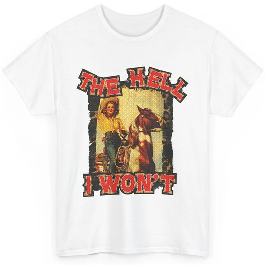 Retro Cowgirl Horsing The Hell I Won't Western Country Girls Classic Unisex T-Shirt
