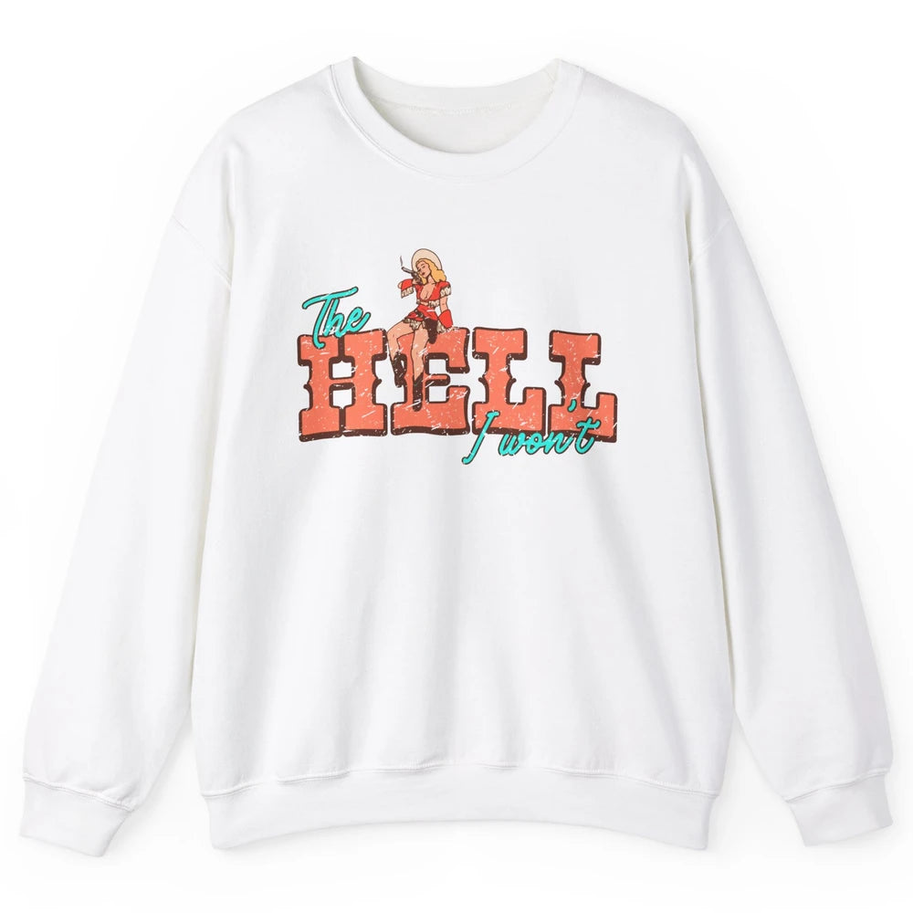 Retro Cowgirl The Hell I Won't Western Country Cowgirl Rodeo Unisex Crewneck Sweatshirt