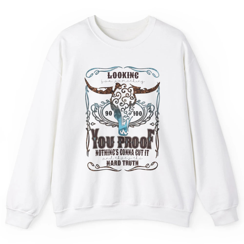 Retro Bull Skull I Need Something You Proof Western Country Unisex Crewneck Sweatshirt