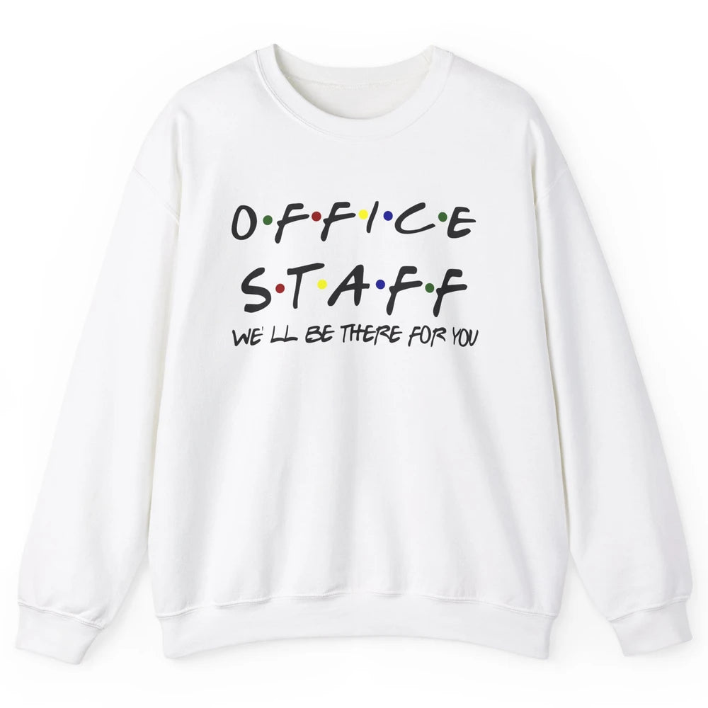 Office Staff I'll Be There For You Office Work Secretary Unisex Crewneck Sweatshirt