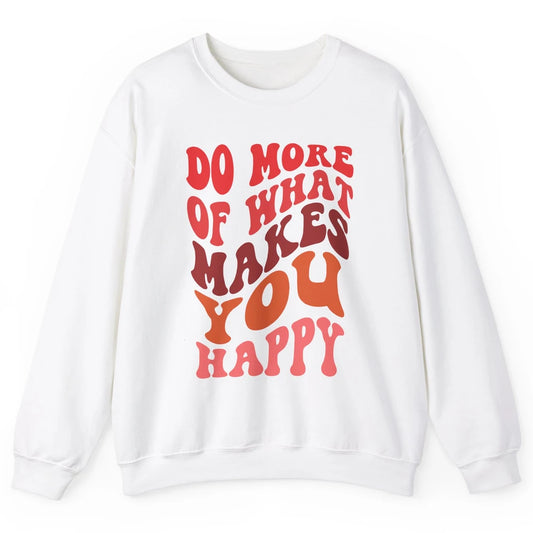 Retro Positive Mind Do More What Make You Happy Good Vibes Unisex Crewneck Sweatshirt