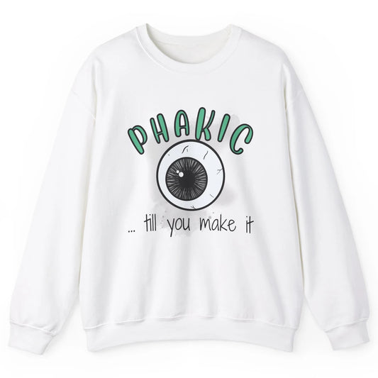 Phakic Till You Make It Optometrist Eye Doctor Ophthalmology Unisex Crewneck Sweatshirt