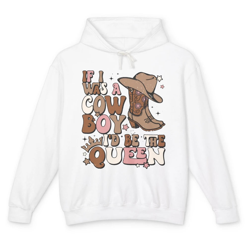 Retro Cowboy Boot Hat If I Was A Cowboy Be The Queen Western Unisex Lightweight Hoodie