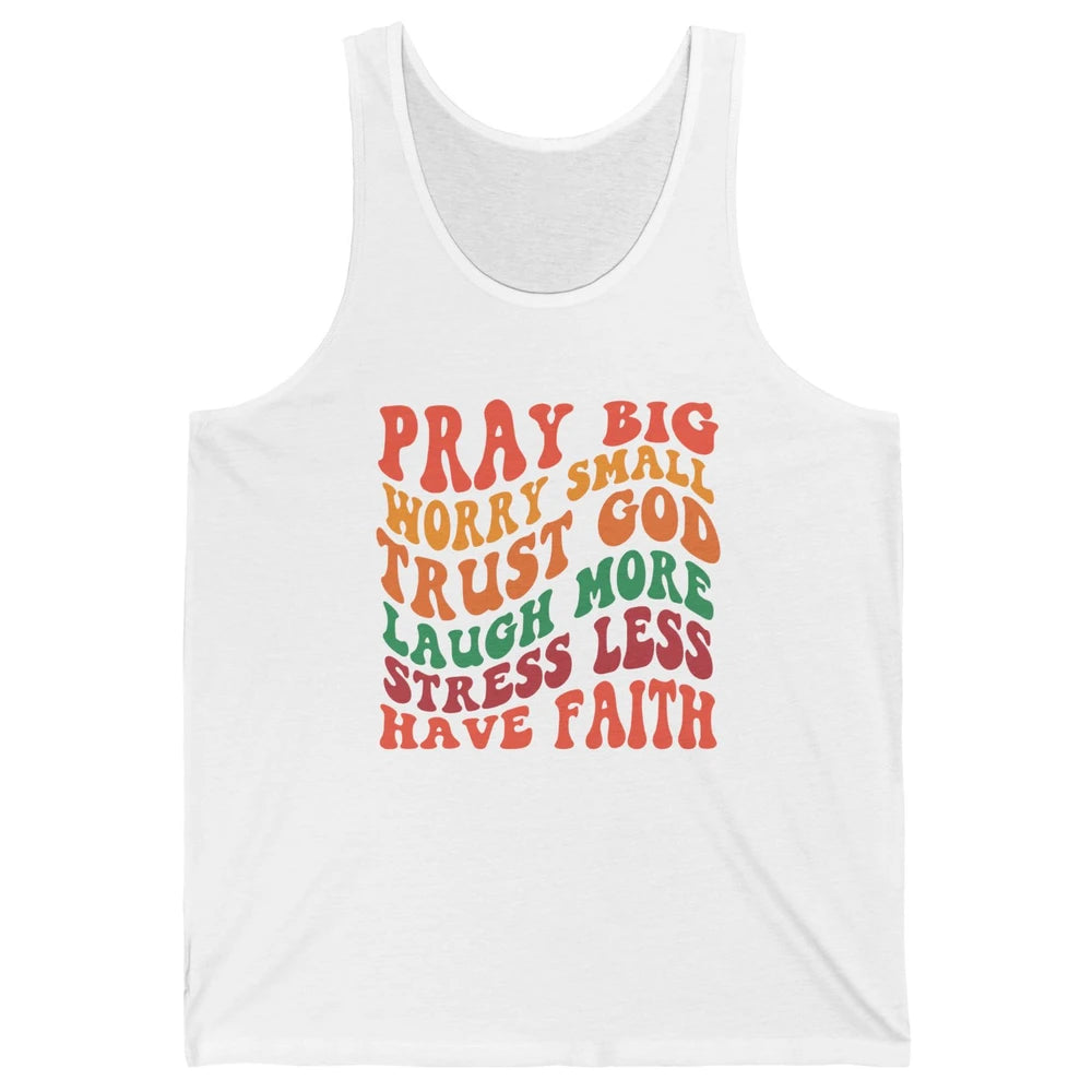 Pray Big Worry Small Trust God Have Faith Christian Jesus Unisex Jersey Tank