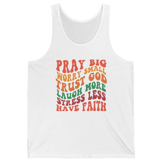 Pray Big Worry Small Trust God Have Faith Christian Jesus Unisex Jersey Tank