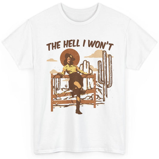 Retro Cowgirl The Hell I Won't Western Country Punchy Girls Classic Unisex T-Shirt