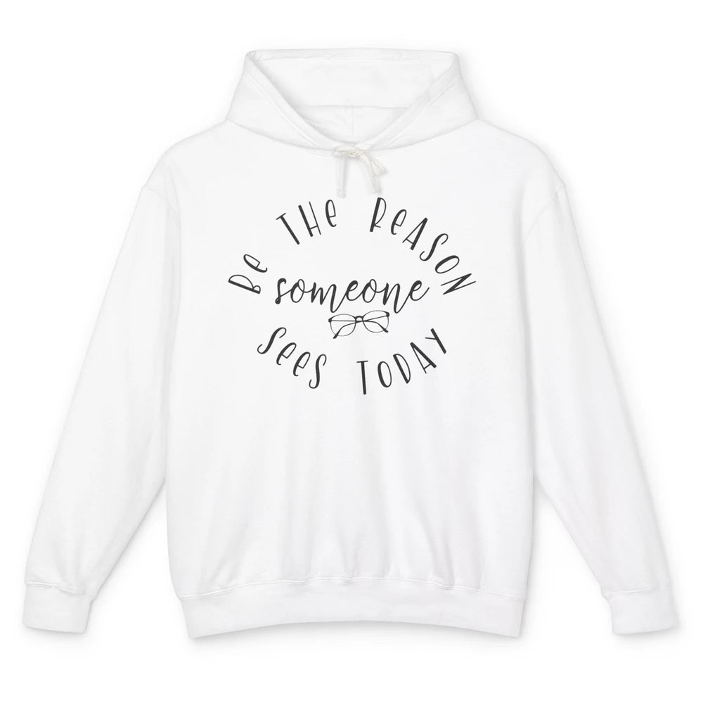 Optometrist Be The Reason Someone Sees Today Optician Life Unisex Lightweight Hoodie