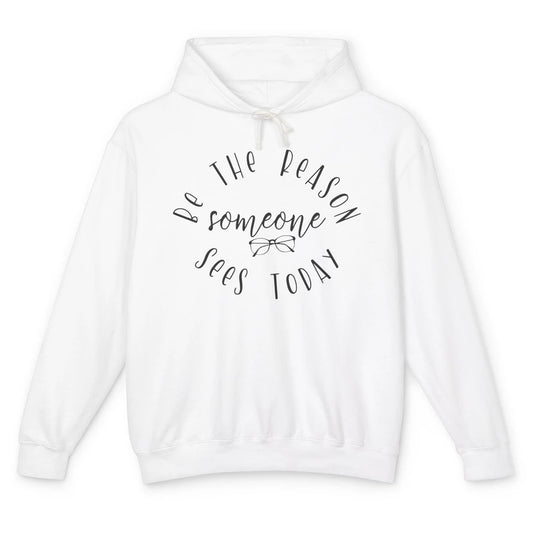 Optometrist Be The Reason Someone Sees Today Optician Life Unisex Lightweight Hoodie