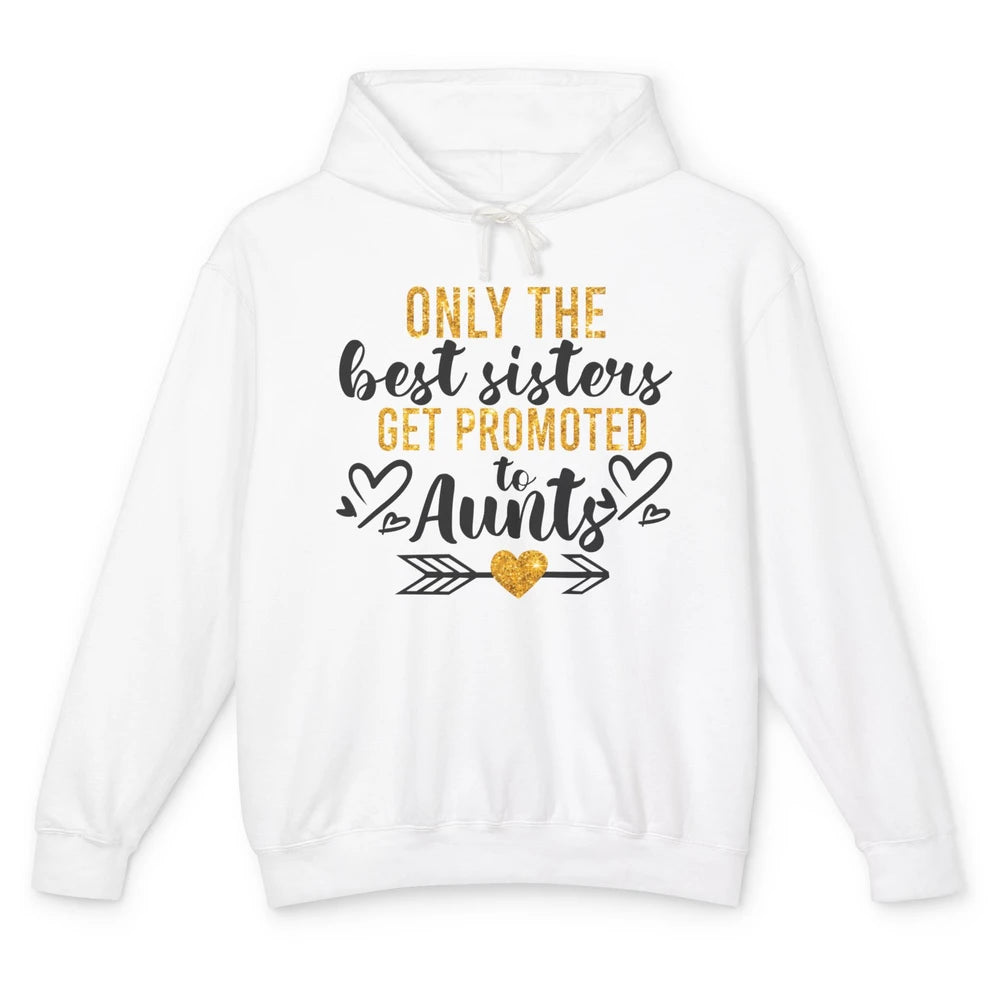Only The Best Sisters Get Promoted To Aunt Sister Aunt Gift Unisex Lightweight Hoodie