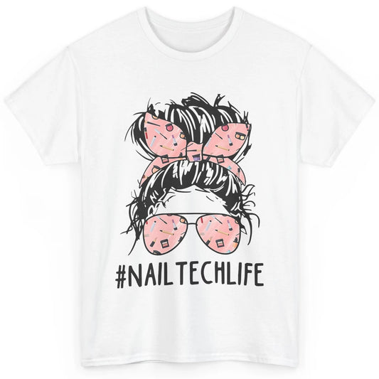 Nail Tech Life Mess Hair Manicurist Woman Polish Gel Artist Classic Unisex T-Shirt