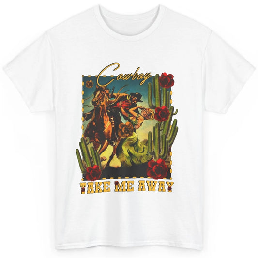 Retro Desert Cowgirl Cowboy Take Me Away Western Country Classic Unisex T-Shirt