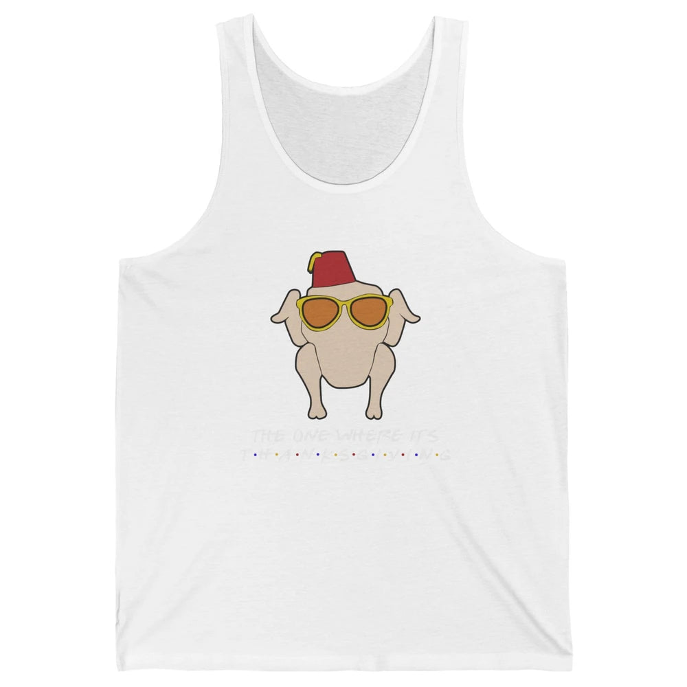 Funny Friends Turkey The One Where It's Thanksgiving Gift Unisex Jersey Tank