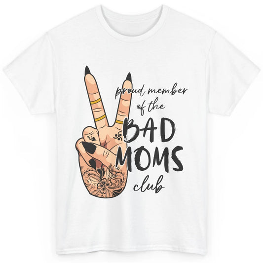Mom Life Proud Member Of Bad Moms Club Mom Tattoos Classic Unisex T-Shirt