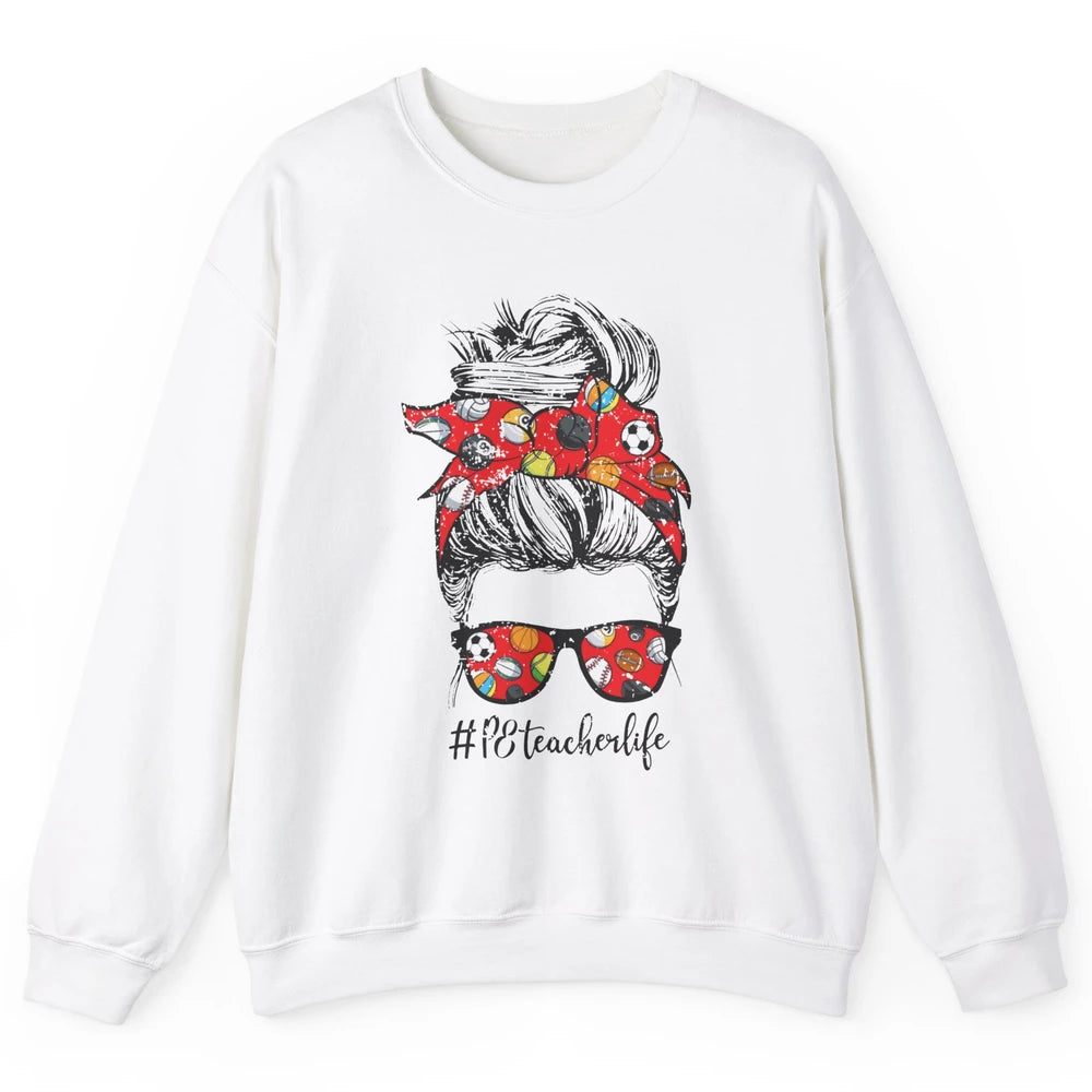 Retro PE Teacher Life Messy Bun Hair Physical Education Gift Unisex Crewneck Sweatshirt