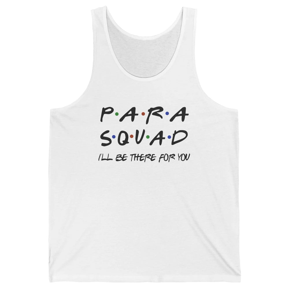 Para Squad I'll Be There For You Paraprofessional Teacher Unisex Jersey Tank