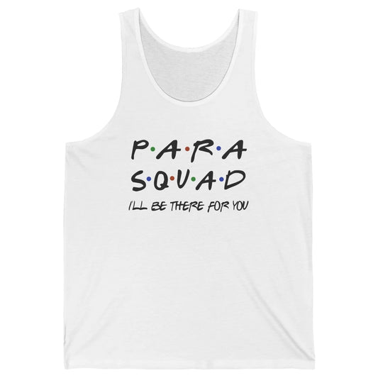 Para Squad I'll Be There For You Paraprofessional Teacher Unisex Jersey Tank
