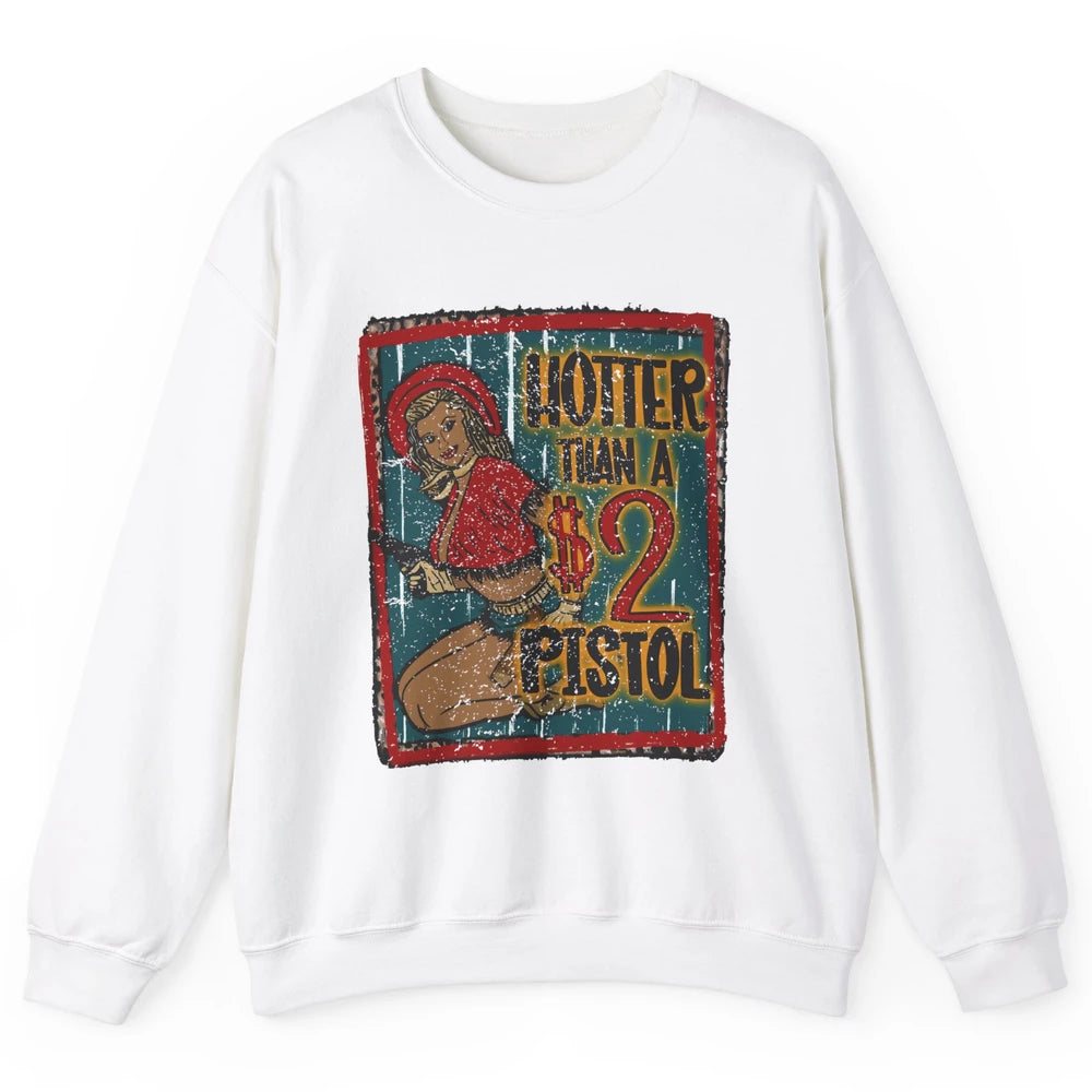 Retro Cowgirl Hotter Than A 2 Dollar Pistol Western Country Unisex Crewneck Sweatshirt