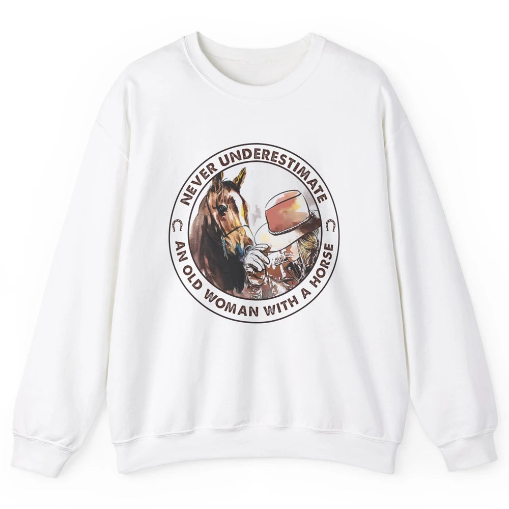 Never Underestimate Old Woman With A Horse Western Cowgirl Unisex Crewneck Sweatshirt
